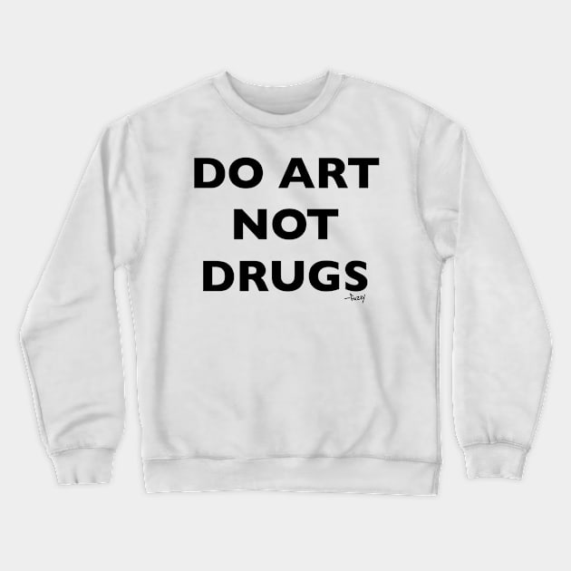 DO ART NOT DRUGS Crewneck Sweatshirt by Fuzzyjoseph
